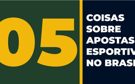05 Coisas sobre Apostas Esportivas no Brasil